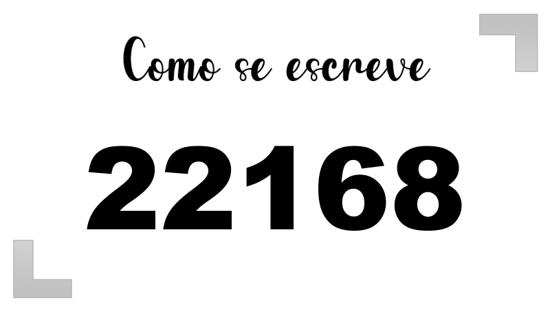 22168 por extenso: vinte e dois mil cento e sessenta e oito | Letras FF